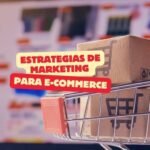 Estrategias de marketing para eCommerce: Explorando las últimas tendencias y tácticas digitales para impulsar las ventas en línea.